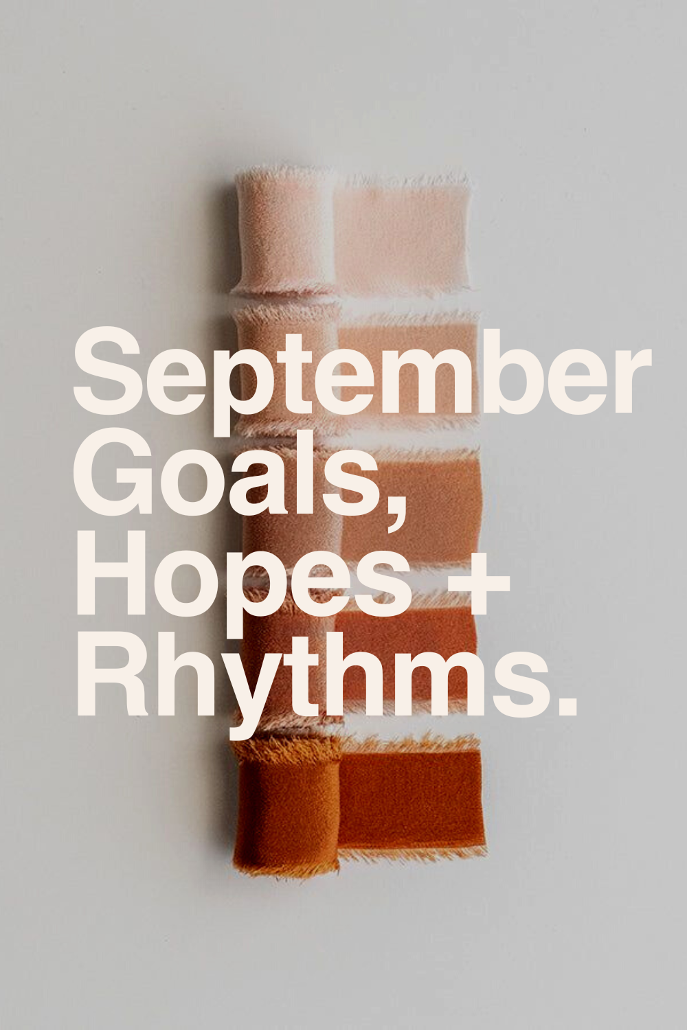 My Goals, Hopes + Rhythms for September.